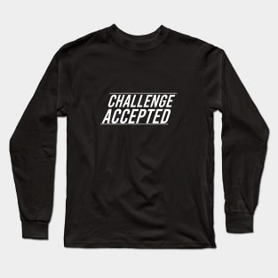 CHALLENGE ACCEPTED Long Sleeve T-Shirt